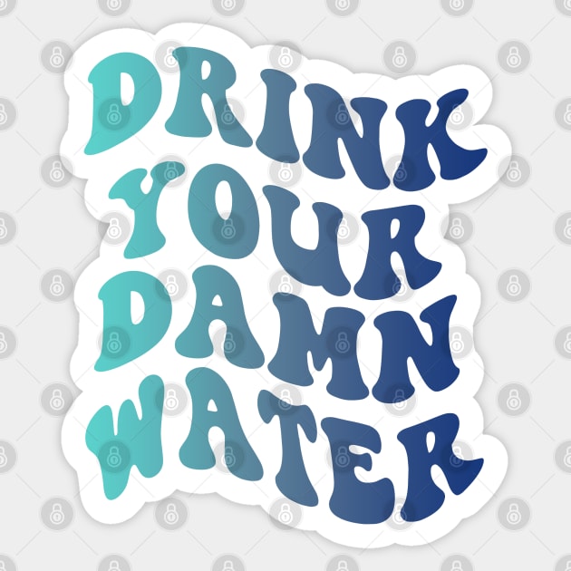 Drink Your Damn Water Sticker by qpdesignco